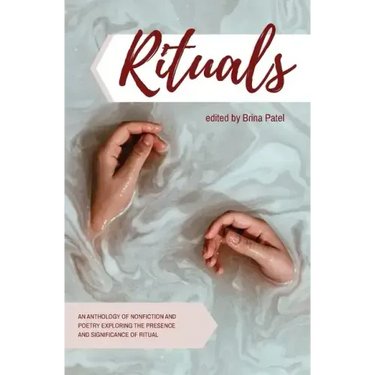 Rituals: An anthology of poetry and nonfiction exploring the presence and significance of ritual