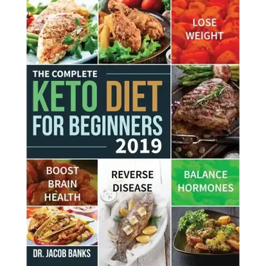 The Complete Keto Diet for Beginners #2019: Lose Weight, Balance Hormones, Boost Brain Health, and Reverse Disease