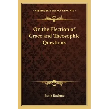 On the Election of Grace and Theosophic Questions