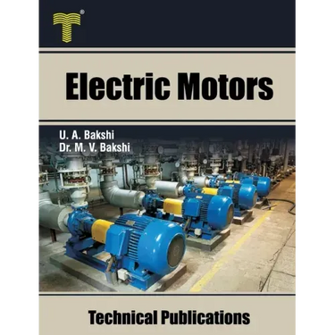 Electric Motors: D.C. Motors, Induction Motors, Synchronous Motors and Special Purpose Motors