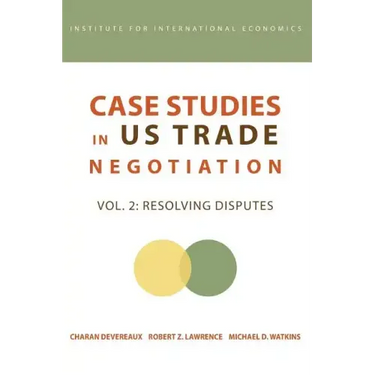 Case Studies in Us Trade Negotiation: Resolving Disputes