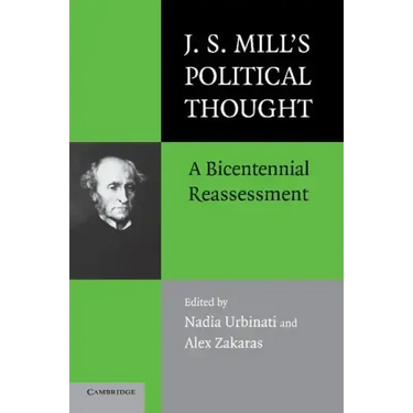J.S. Mill's Political Thought: A Bicentennial Reassessment