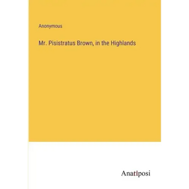 Mr. Pisistratus Brown, in the Highlands