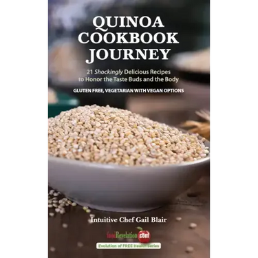 Quinoa Cookbook Journey: 21 Shockingly Delicious Recipes to Honor the Taste Buds and the Body