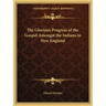 The Glorious Progress of the Gospel Amongst the Indians in New England