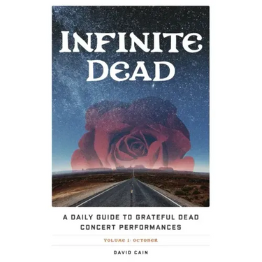 Infinite Dead: A Daily Guide to Grateful Dead Concert Performances Volume 1: October