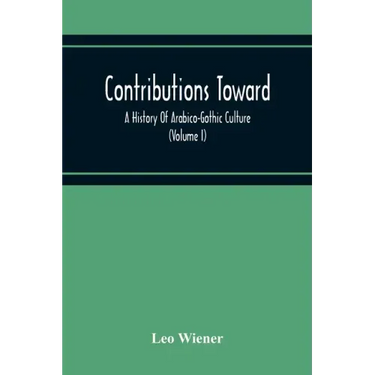 Contributions Toward A History Of Arabico-Gothic Culture (Volume I)