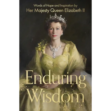 Enduring Wisdom: Words of Hope and Inspiration by Her Majesty Queen Elizabeth II