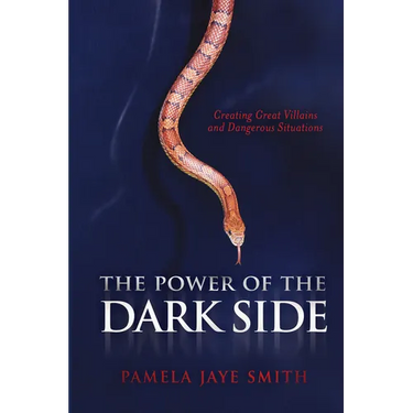 The Power of the Dark Side: Creating Great Villains, Dangerous Situations, & Dramatic Conflict
