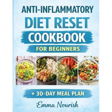 Anti-Inflammatory Diet Reset Cookbook for Beginners: Quick, easy recipes and a complete meal plan to reduce chronic in lammation, boost immunity, heal
