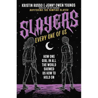 Slayers, Every One of Us: How One Girl in All the World Showed Us How to Hold on