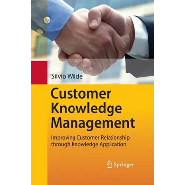 Customer Knowledge Management: Improving Customer Relationship Through Knowledge Application