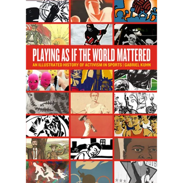 Playing as If the World Mattered: An Illustrated History of Activism in Sports