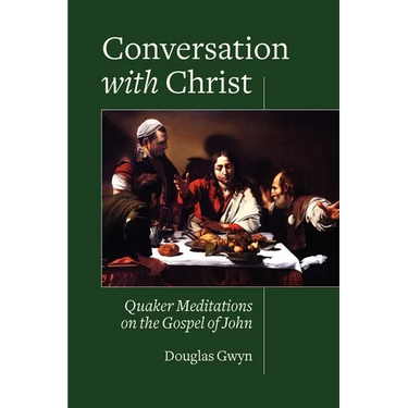 Conversation with Christ: Quaker Meditations on the Gospel of John