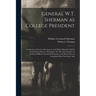 General W.T. Sherman as College President; a Collection of Letters, Documents, And Other Material, Chiefly From Private Sources, Relating to the Life