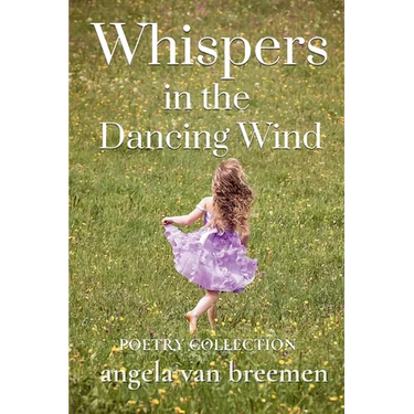 Whispers in the Dancing WInd: A Poetry Collection