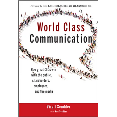 World Class Communication: How Great Ceos Win with the Public, Shareholders, Employees, and the Media
