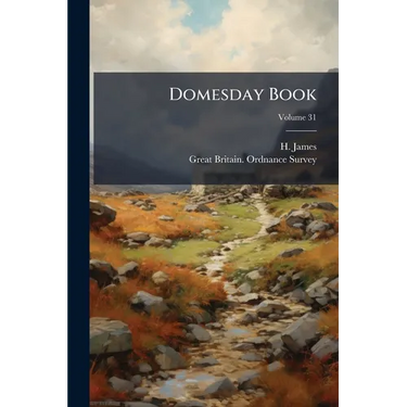Domesday Book: Or, The Great Survey Of England Of William The Conqueror A.d. Mlxxxvi; Volume 31