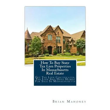 How To Buy State Tax Lien Properties In Massachusetts Real Estate: Get Tax Lien Certificates, Tax Lien And Deed Homes For Sale In Massachusetts