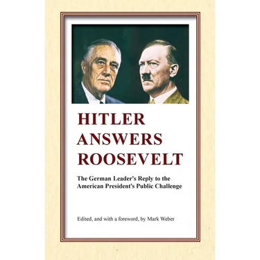 Hitler Answers Roosevelt: The German Leader's Reply to the American President's Public Challenge