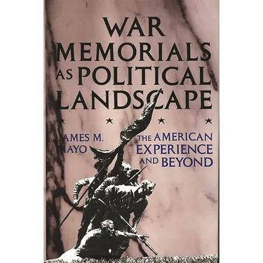 War Memorials as Political Landscape: The American Experience and Beyond
