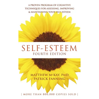 Self-Esteem: A Proven Program of Cognitive Techniques for Assessing, Improving, and Maintaining Your Self-Esteem