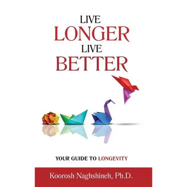Live Longer, Live Better: Your Guide to Longevity - Unlock the Science of Aging, Master Practical Strategies, and Maximize Your Health and Happi