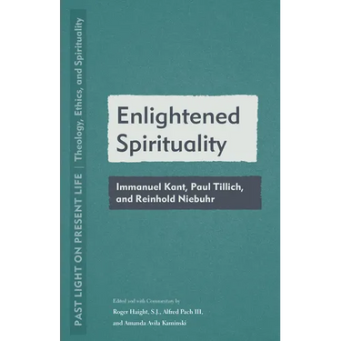 Enlightened Spirituality: Immanuel Kant, Paul Tillich, and Reinhold Niebuhr