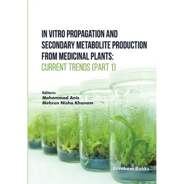 In Vitro Propagation and Secondary Metabolite Production from Medicinal Plants: Current Trends (Part 1)