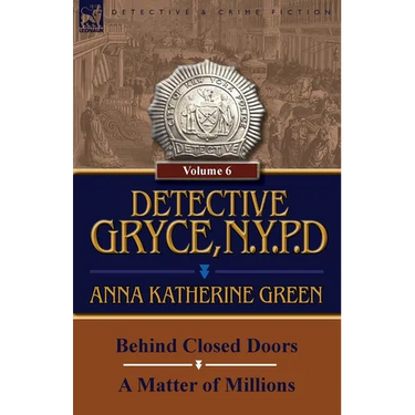 Detective Gryce, N. Y. P. D.: Volume: 6-Behind Closed Doors and a Matter of Millions