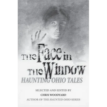 The Face in the Window: Haunting Ohio Tales