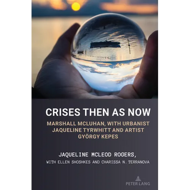 Crises Then as Now: Marshall McLuhan, with Urbanist Jaqueline Tyrwhitt and Artist Gyorgy Kepes