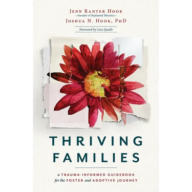 Thriving Families: A Trauma-Informed Guidebook for the Foster and Adoptive Journey