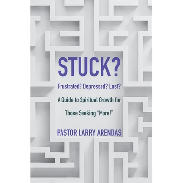 Stuck: Frustrated? Depressed? Lost? A guide to spiritual growth for those seeking "more!"