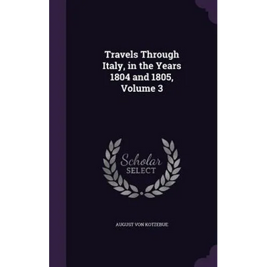 Travels Through Italy, in the Years 1804 and 1805, Volume 3