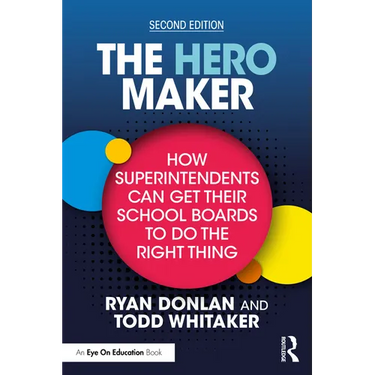 The Hero Maker: How Superintendents Can Get Their School Boards to Do the Right Thing