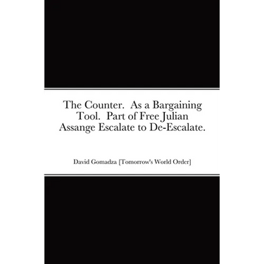 The Counter. As a Bargaining Tool. Part of Free Julian Assange Escalate to De-Escalate.