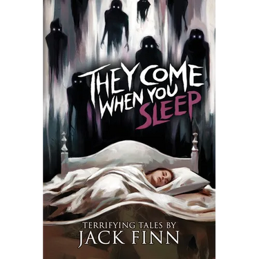 They Come When You Sleep: 16 Tales of Horror and the Supernatural