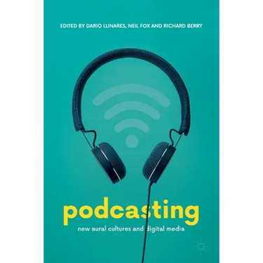 Podcasting: New Aural Cultures and Digital Media