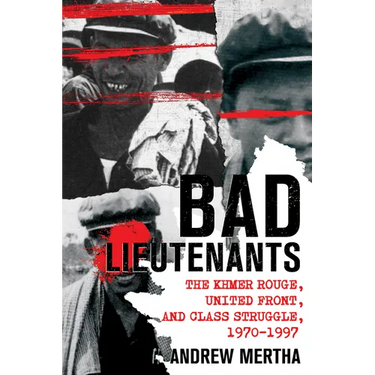 Bad Lieutenants: The Khmer Rouge, United Front, and Class Struggle, 1970-1997