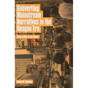 Subverting Mainstream Narratives in the Reagan Era: Giving Power to the People