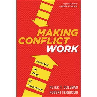Making Conflict Work: Harnessing the Power of Disagreement