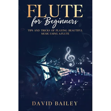 Flute for Beginners: Tips and Tricks of Playing Beautiful Music Using a Flute