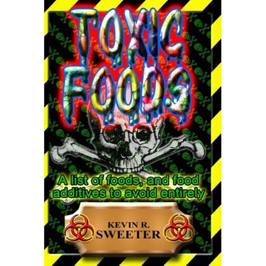 Toxic Foods: A list of food ingredients, and food additives to avoid entirely