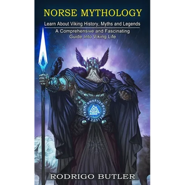 Norse Mythology: Learn About Viking History, Myths and Legends (A Comprehensive and Fascinating Guide Into Viking Life)