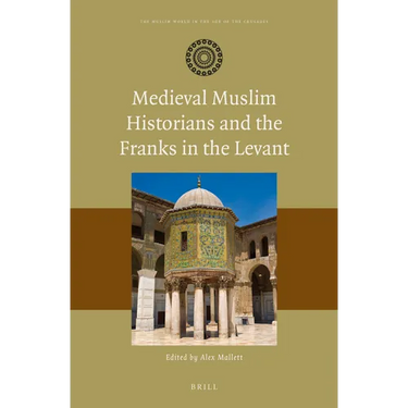 Medieval Muslim Historians and the Franks in the Levant