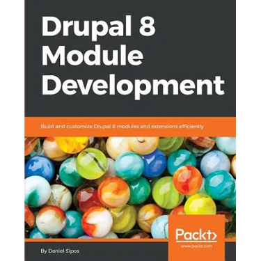 Drupal 8 Module Development: Build and customize Drupal 8 modules and extensions efficiently