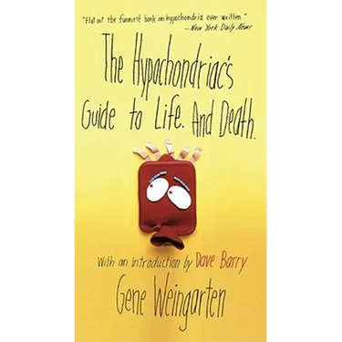 The Hypochondriac's Guide to Life. and Death.