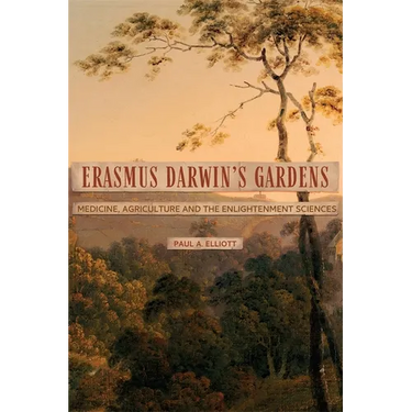 Erasmus Darwin's Gardens: Medicine, Agriculture and the Sciences in the Eighteenth Century