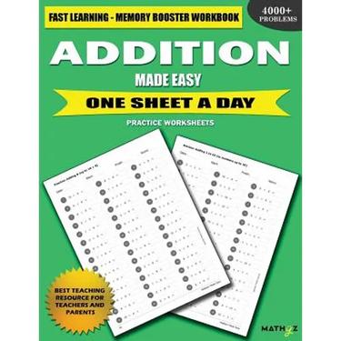 Addition Made Easy: Fast Learning - Memory Booster Workbook One Sheet A Day Practice Worksheets